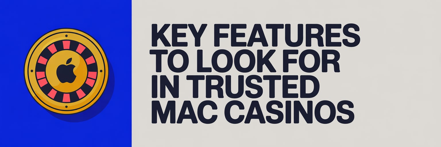 Key Features to Look for in Trusted Mac Casinos